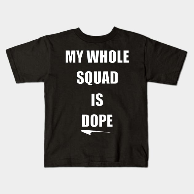 My Whole Squad Is Dope By Basement Mastermind Kids T-Shirt by BasementMaster